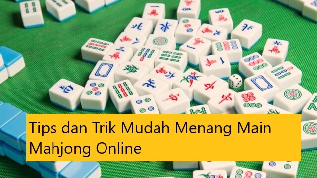 Tips dan Trik Mudah Menang Main Mahjong Online